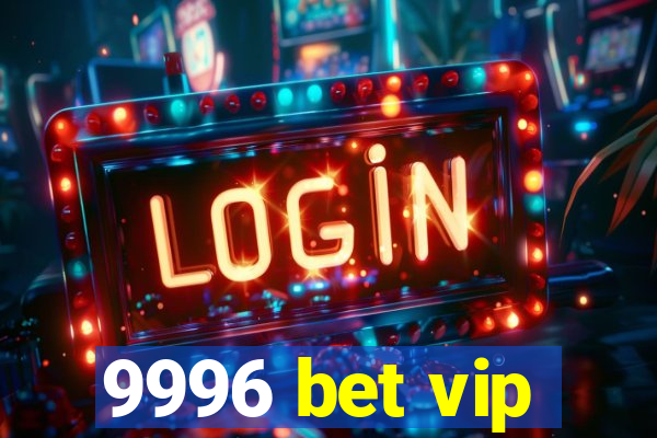 9996 bet vip